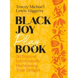 Black Joy Playbook: 30 Days of Intentionally Reclaiming Your Delight