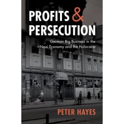 Profits and Persecution: German Big Business in the Nazi Economy and the Holocaust