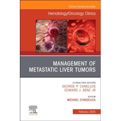 Management of Metastatic Liver Tumors, An Issue of Hematology/Oncology Clinics of North America