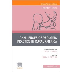 Challenges of Pediatric Practice in Rural America, An Issue of Pediatric Clinics of North America