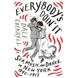 Everybody's Doin' It: Sex, Music, and Dance in New York, 1840-1917