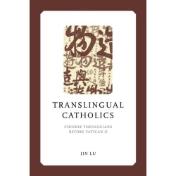 Translingual Catholics: Chinese Theologians Before Vatican II