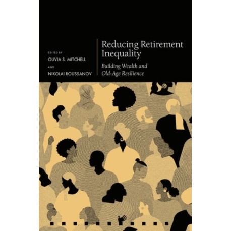 Reducing Retirement Inequality: Building Wealth and Old-Age Resilience