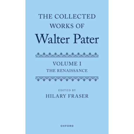 The Collected Works of Walter Pater, Volume I: The Renaissance