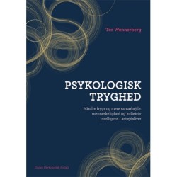 Psykologisk tryghed: Mindre frygt og mere samarbejde, menneskelighed og kollektiv intelligens i arbejdslivet