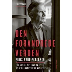 Den forandrede verden: Friis Arne Petersen om fire årtiers diplomati på øverste hylde med aktivisme og nye brudflader
