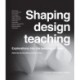 Shaping design teaching: Explorations into the teaching of form