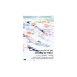 Den lærende organisations begreber og praksis - Læring. Refleksion. Ændring