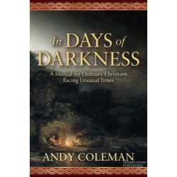 In Days of Darkness: A Manual for Ordinary Christians Facing Unusual Times