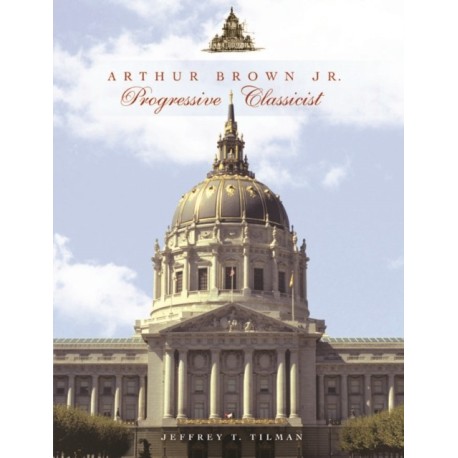 Arthur Brown Jr.: Progressive Classicist