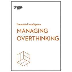 Managing Overthinking (HBR Emotional Intelligence Series)
