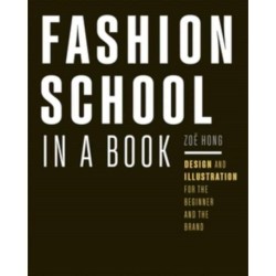 Fashion School in a Book: Design & Illustration for the Beginner and the Brand