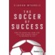 The Soccer of Success: How the Beautiful Game Can Help You Achieve Goals in Business and Life