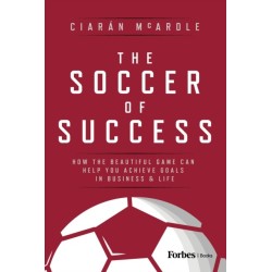 The Soccer of Success: How the Beautiful Game Can Help You Achieve Goals in Business and Life