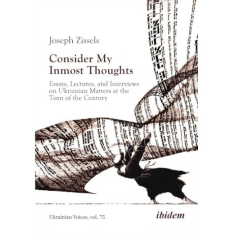 Consider My Inmost Thoughts: Essays, Lectures, and Interviews on Ukrainian Matters at the Turn of the Century