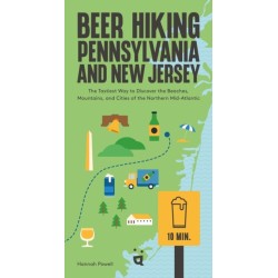 Beer Hiking Pennsylvania and New Jersey: The Tastiest Way to Discover the Beaches, Mountains and Cities of The Northern Mid-Atlantic