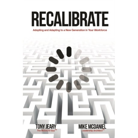 Recalibrate: Adopting and Adapting to a New Generation in Your Workforce