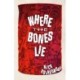 Where the Bones Lie: A Novel