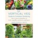 The Vertical Veg Guide to Container Gardening: How to Grow an Abundance of Herbs, Vegetables and Fruit in Small Spaces (Winner - Garden Media Guild Practical Book of the Year Award)