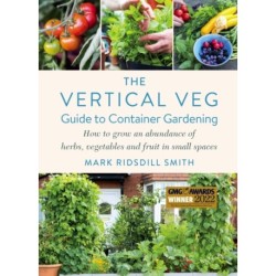 The Vertical Veg Guide to Container Gardening: How to Grow an Abundance of Herbs, Vegetables and Fruit in Small Spaces (Winner - Garden Media Guild Practical Book of the Year Award)