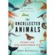The Uncollected Animals: Poems for Our Nonhuman Kin