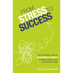 From Stress to Success: 30 Strategies Used by Successful People to Build Resilience and Achieve Their Goals