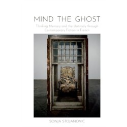 Mind the Ghost: Thinking Memory and the Untimely through Contemporary Fiction in French