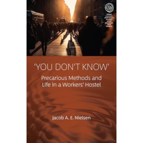 ‘You Don’t Know’: Precarious Methods and Life in a Workers' Hostel