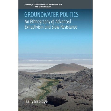 Groundwater Politics: Advanced Extractivism and Slow Resistance