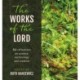 The Works of the Lord: 52 biblical reflections on science, technology and creation