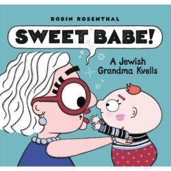 Sweet Babe: A Jewish Grandma Kvells