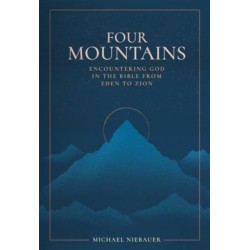 Four Mountains: Encountering God in the Bible from Eden to Zion