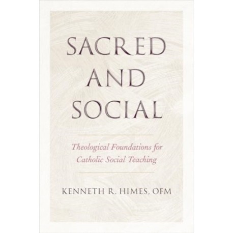 Sacred and Social: Theological Foundations for Catholic Social Teaching