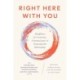 Right Here With You: Mindfulness for Connection, Communication, and Deepening Our Relationships
