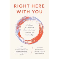 Right Here With You: Mindfulness for Connection, Communication, and Deepening Our Relationships
