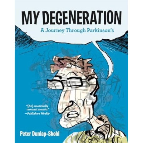 My Degeneration: A Journey Through Parkinson’s