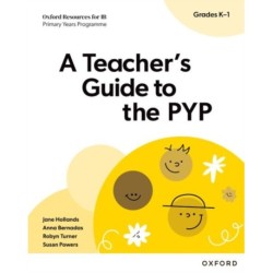 Oxford Resources for IB: A Teacher's Guide to the PYP (Grades K-1)