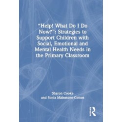 “Help! What Do I Do Now?”: Strategies to Support Children with Social, Emotional and Mental Health Needs in the Primary Classroom