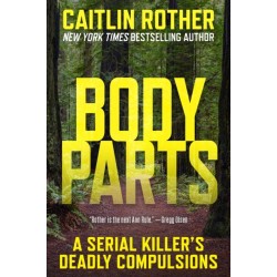Body Parts: A Serial Killer’s Deadly Compulsions