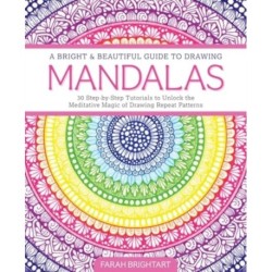 A Bright & Beautiful Guide to Drawing Mandalas: 30 Step-by-Step Tutorials to Unlock the Meditative Magic of Drawing Repeat Patterns