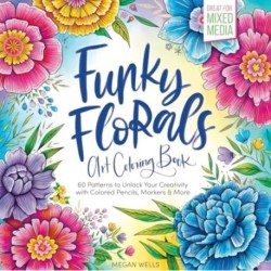 Funky Florals Art Coloring Book: 60 Patterns to Unlock Your Creativity with Colored Pencils, Markers & More
