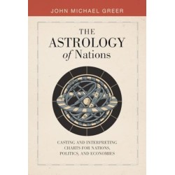 The Astrology of Nations: Casting and Interpreting Charts for Nations, Politics, and Economies