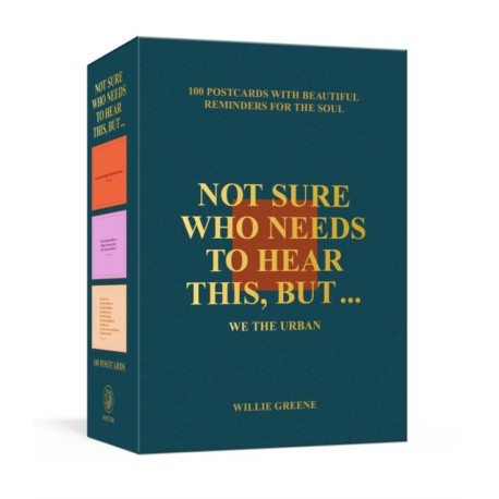 Not Sure Who Needs to Hear This, But . . .: 100 Postcards with Beautiful Reminders for the Soul