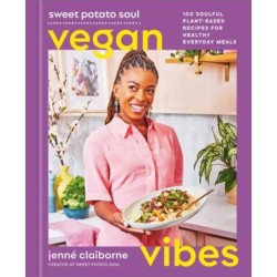 Sweet Potato Soul Vegan Vibes: 100 Soulful Plant-Based Recipes for Healthy Everyday Meals- A Cookbook