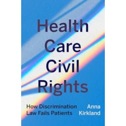 Health Care Civil Rights: How Discrimination Law Fails Patients