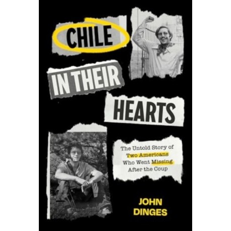 Chile in Their Hearts: The Untold Story of Two Americans Who Went Missing after the Coup