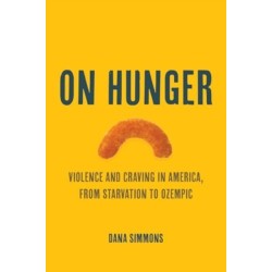 On Hunger: Violence and Craving in America, from Starvation to Ozempic