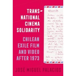 Transnational Cinema Solidarity: Chilean Exile Film and Video after 1973