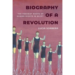 Biography of a Revolution: The Feminist Roots of Human Rights in Egypt