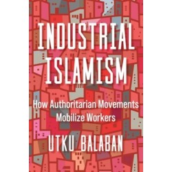 Industrial Islamism: How Authoritarian Movements Mobilize Workers